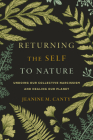 Returning the Self to Nature: Undoing Our Collective Narcissism and Healing Our Planet By Jeanine M. Canty Cover Image