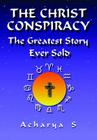 The Christ Conspiracy: The Greatest Story Ever Sold By Acharya S Cover Image