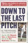 Down to the Last Pitch: How the 1991 Minnesota Twins and Atlanta Braves Gave Us the Best World Series of All Time By Tim Wendel Cover Image