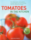 Tomatoes in the Kitchen: The Indispensable Cook's Guide to Tomatoes, Featuring a Variety List and Over 160 Delicious Recipes Cover Image