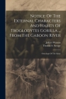 Notice Of The External Characters And Habits Of Troglodytes Gorilla ... From The Gaboon River: Osteology Of The Same Cover Image