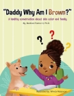 Daddy Why Am I Brown?: A healthy conversation about skin color and family. By Winda Mulyasari (Illustrator), Bedford Palmer Cover Image