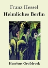 Heimliches Berlin (Großdruck) By Franz Hessel Cover Image