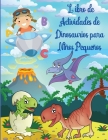 Libro de Actividades de Dinosaurios para Niños Pequeños: Libro de actividades de dinosaurios para niños, para colorear, para hacer puntos, laberintos Cover Image
