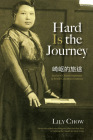 Hard Is the Journey: Stories of Chinese Settlement in British Columbia's Kootenay By Lily Chow Cover Image