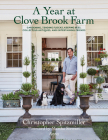 A Year at Clove Brook Farm: Gardening, Tending Flocks, Keeping Bees, Collecting Antiques, and Entertaining Friends By Christopher Spitzmiller, Martha Stewart (Foreword by) Cover Image