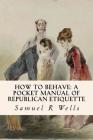 How To Behave: A Pocket Manual Of Republican Etiquette Cover Image