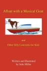 Afloat with a Musical Goat: And Other Silly Limericks for Kids By Julie Miller Cover Image