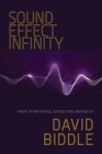 Sound Effect Infinity: A Novel of Mind Control, Altered States, and Music By David Biddle Cover Image