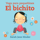 El bichito: Yoga para pequeñines By Sarah Jane Hinder Cover Image