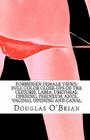 Forbidden Female Views: Full Color Close-Ups of the Clitoris, Labia, Urethral Opening, Perineum, Anus, Vaginal Opening and Canal By Douglas O'Brian Cover Image
