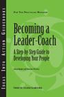 Becoming a Leader-Coach: A Step-By-Step Guide to Developing Your People Cover Image
