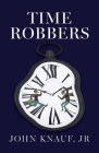 Time Robbers By John Knauf, Les Connell (Contribution by), Darrell Badger (Contribution by) Cover Image