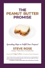 The Peanut Butter Promise: Spreading Hope to Fulfill Your Purpose! By Steve Rose, Craig Culver (Foreword by) Cover Image