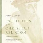 Institutes of the Christian Religion By John Calvin, Henry Beveridge (Translator), Bob Souer (Read by) Cover Image