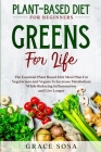 Plant Based Diet For Beginners: Greens For Life - The Essential Plant Based Diet Meal Plan For Vegetarians and Vegans To Increase Metabolism While Red By Grace Sosa Cover Image