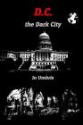 D.C. the Dark City By In Umbris Cover Image