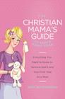 The Christian Mama's Guide to Baby's First Year: Everything You Need to Know to Survive (and Love) Your First Year as a Mom By Erin MacPherson Cover Image