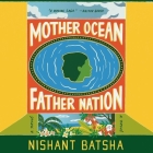 Mother Ocean Father Nation By Nishant Batsha, Neil Shah (Read by) Cover Image