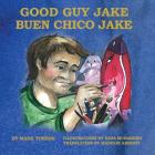 Good Guy Jake: Buen Chico Jake By Mark Torres, Yana Murashko (Illustrator), Madelin Arroyo (Translator) Cover Image