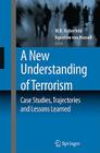 A New Understanding of Terrorism: Case Studies, Trajectories and Lessons Learned Cover Image