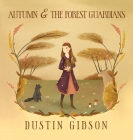 Autumn and The Forest Guardians By Dustin Gibson, Nisa Tokmak (Illustrator), Romi Lindenberg (Cover Design by) Cover Image