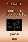 A Treatise On Spherical Trigonometry - Its Application To Geodesy And Astronomy By John Casey Cover Image