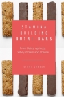 Stamina Building Nutri-Bars - From Dates, Apricots, Whey Protein and Cheese By Sidra Jabeen Cover Image