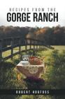 Recipes from the Gorge Ranch By Robert Hogfoss Cover Image