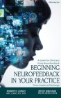 Beginning Neurofeedback in Your Practice: A Guide for Clinicians Using Neurofeedback From Intake to Discharge By Robert Longo, Becky Bingham Cover Image