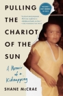 Pulling the Chariot of the Sun: A Memoir of a Kidnapping Cover Image