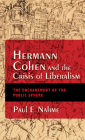 Hermann Cohen and the Crisis of Liberalism: The Enchantment of the Public Sphere (New Jewish Philosophy and Thought) By Paul Egan Nahme Cover Image