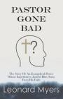 Pastor Gone Bad: The Story of an Evangelical Pastor Whose Experiences Turned Him Away from His Faith Cover Image