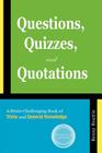Questions, Quizzes, and Quotations: A Brain-Challenging Book of Trivia and General Knowledge Cover Image
