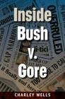 Inside Bush V. Gore (Florida Government and Politics) By Charley Wells Cover Image