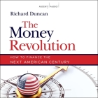 The Money Revolution: How to Finance the Next American Century By Richard Duncan, Chris Reilly (Read by) Cover Image