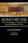 Homo Necans: The Anthropology of Ancient Greek Sacrificial Ritual and Myth By Walter Burkert, Peter Bing (Translated by) Cover Image