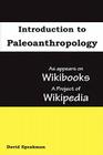 Introduction to Paleoanthropology: as appears on Wikibooks, a project of Wikipedia By David Speakman, Seven Treasures Publications (Prepared by), Wikipedia (Other) Cover Image