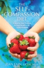 The Self-Compassion Diet: A Step-by-Step Program to Lose Weight with Loving-Kindness By Jean Fain Cover Image
