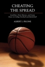 Cheating the Spread: Gamblers, Point Shavers, and Game Fixers in College Football and Basketball (Sport and Society) By Albert J. Figone Cover Image