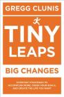 Tiny Leaps, Big Changes: Everyday Strategies to Accomplish More, Crush Your Goals, and Create the Life You Want Cover Image