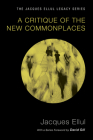 A Critique of the New Commonplaces (Jacques Ellul Legacy) By Jacques Ellul, David W. Gill (Foreword by) Cover Image