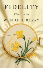 Fidelity: Five Stories By Wendell Berry Cover Image