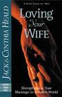 Loving Your Wife: Strengthening Your Marriage in a Fallen World (Heald Studies) By Cynthia Heald, Jack Heald Cover Image