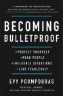 Becoming Bulletproof: Protect Yourself, Read People, Influence Situations, and Live Fearlessly By Evy Poumpouras Cover Image