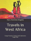 Travels in West Africa: Congo Francais, Corisco and Cameroons: Large Print Cover Image