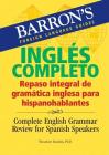 Inglés Completo: Repaso Integral De La Gramatica Inglesa Para Hispanohablantes/ Complete English Grammar Review for Spanish Speakers (Barron's Foreign Language Guides) By Ph.D. Kendris, Theodore Cover Image