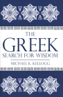 The Greek Search for Wisdom By Michael K. Kellogg Cover Image