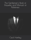The Gentlemen's Book of Etiquette, and Manual of Politeness By Cecil B. Hartley Cover Image