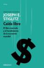 Caída libre: El libre mercado y el hundimiento de la economía mundial / Freefall By Joseph E. Stiglitz Cover Image